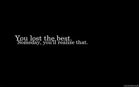 One Day You Will Realize What Youve Lost Lost Myself Quotes Lost