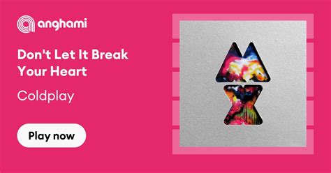 Coldplay Dont Let It Break Your Heart Play On Anghami