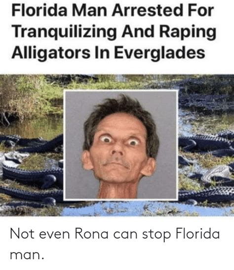 Things tend to get exaggerated on the internet, but believe me when i tell you every florida man meme is true. Not Even Rona Can Stop Florida Man | Florida Man Meme on ME.ME