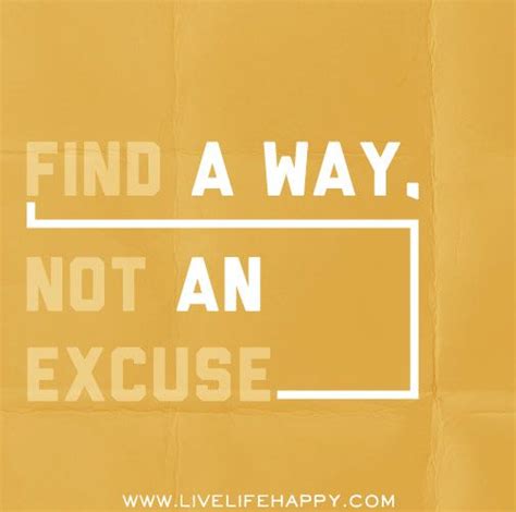 Find A Way Not An Excuse Inspirational Quotes Live Life Happy