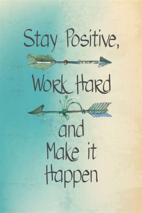 Positive Sayings Stay Positive Work Hard And Make It Happen Picsmine