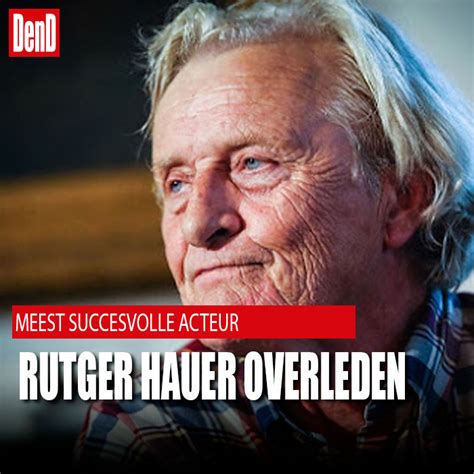 Beste Acteur Van Nederland Rutger Hauer Overleden Ditjes En Datjes My