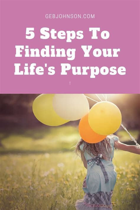The 5 Steps To Finding Your Lifes True Purpose This Step B7 Step Guide Will Help You Find Your