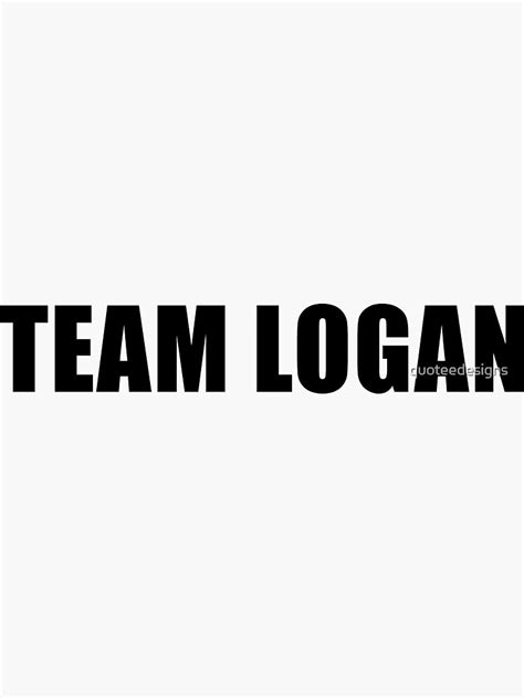 Team Logan Black Sticker By Quoteedesigns Redbubble