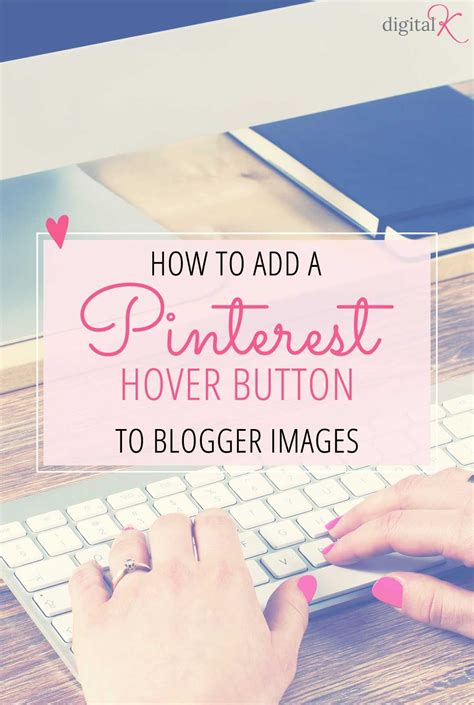 How to Add a Pinterest Hover Button to your Blogger Images | Blog setup, Blogger, Blogger blogs