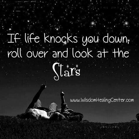 If Life Knocks You Down Roll Over And Look At The Stars