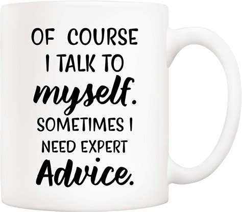 5aup Of Course I Talk To Myself Sometimes I Need Expert Advice Funny
