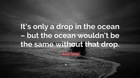 Mother Teresa Quote Its Only A Drop In The Ocean But The Ocean