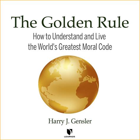 The Golden Rule How To Understand And Live The Worlds Greatest Moral