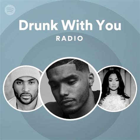 drunk with you radio playlist by spotify spotify