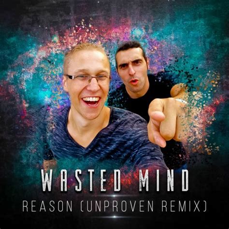 Stream Wasted Mind Reason Unproven Remix By Unproven Listen
