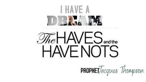 I Have A Dream The Haves And The Have Nots Prophet Jacques Thompson