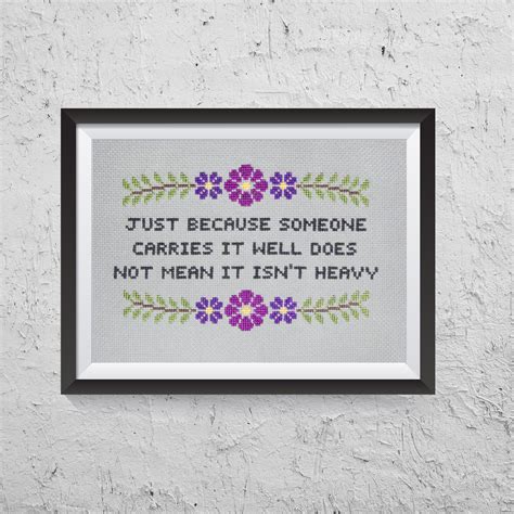 Just Because Someone Carries It Well Does Not Mean It Isnt Heavy Modern Cross Stitch Pdf