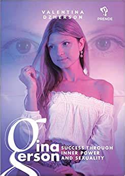 Gina Gerson Success Through Inner Power And Sexuality Dzherson