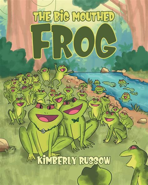 The Big Mouthed Frog By Kimberly Russow Goodreads