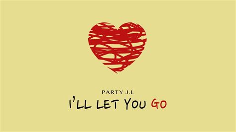 party j l 【i ll let you go】 official lyric video youtube