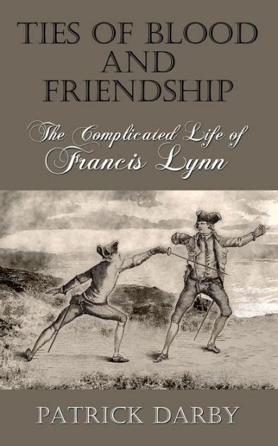 Ties Of Blood And Friendship The Complicated Life Of Francis Lynn By