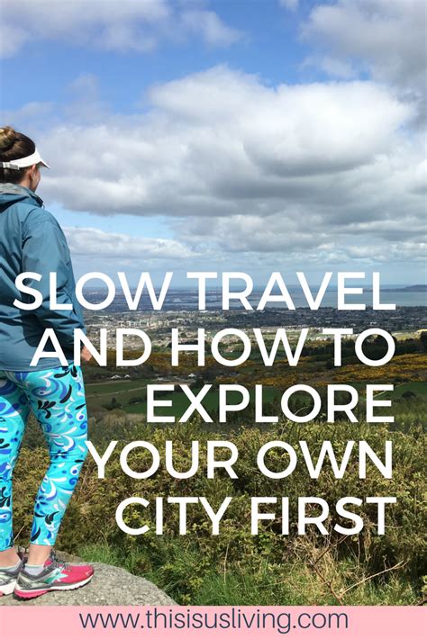 Slow Travel And How You Should Explore Your Own City First Slow