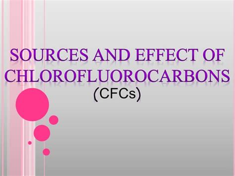 Sources And Effect Of Chlorofluorocarbons Cfcs Ppt