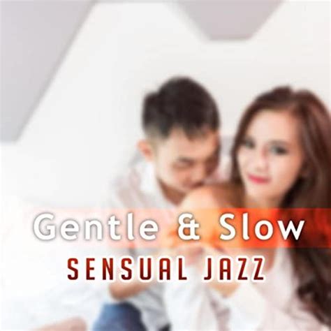 Gentle Slow Sensual Jazz The Best Music For Lover Instrumental