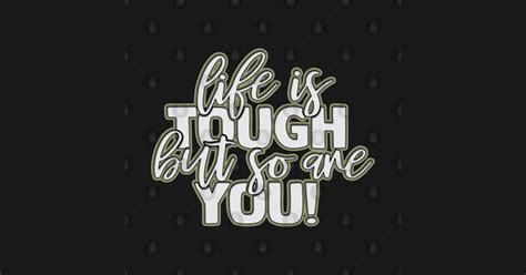 Life Is Tough But So Are You Inspirational Motivational Life Quotes
