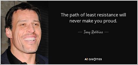 'if you limit your choice only to what seems possibl. Tony Robbins quote: The path of least resistance will never make you proud.