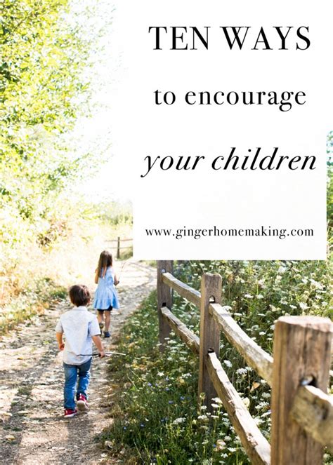 Ten Ways To Encourage Your Children Ginger Homemaking
