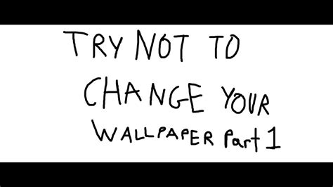 Try Not To Change Your Wallpaper Part 1 Youtube