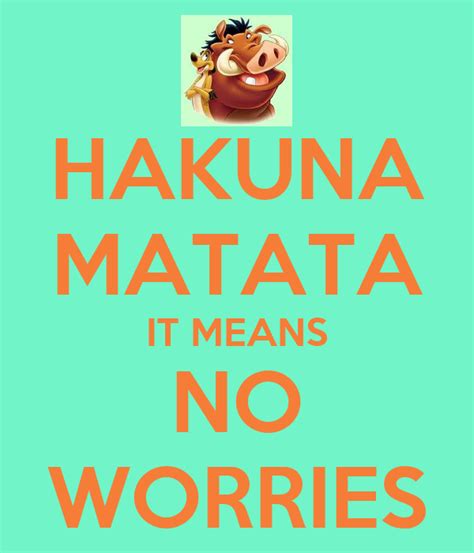 Hakuna Matata It Means No Worries Poster Hey Keep Calm O Matic