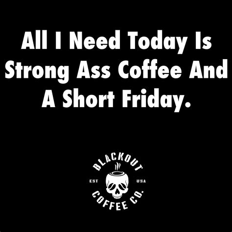 Wake up with Blackout Coffee!! Friday Coffee, Fresh Roasted Coffee