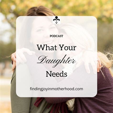 What Your Daughter Needs Finding Joy In Motherhood