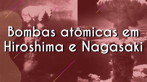 Bomba De Hiroshima E Nagasaki Brasil Escola Youtube