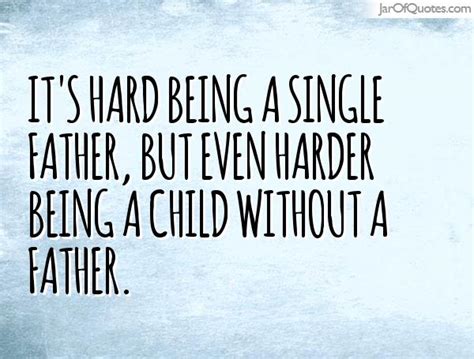 He said he wanted more proof. 25 Single Dad Quotes And Sayings Pictures | QuotesBae