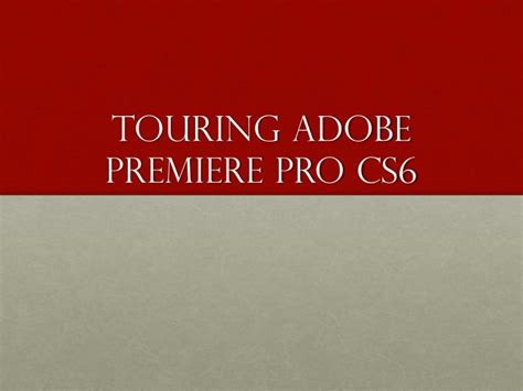 Our site is great except that we don't support your browser. PPT - Touring adobe Premiere Pro CS6 PowerPoint ...