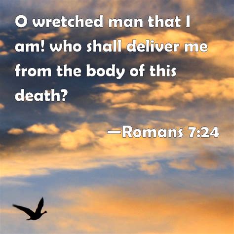 Romans 724 O Wretched Man That I Am Who Shall Deliver Me From The