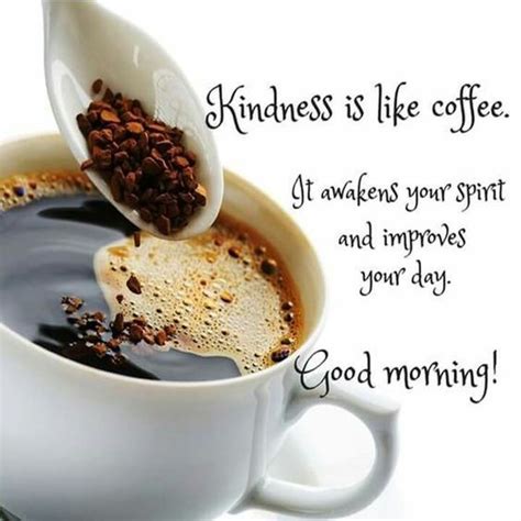Kindness Is Like Coffee It Awakens Your Spirit And Improves Your Day