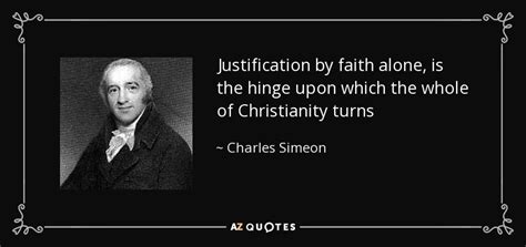 Charles Simeon Quote Justification By Faith Alone Is The Hinge Upon