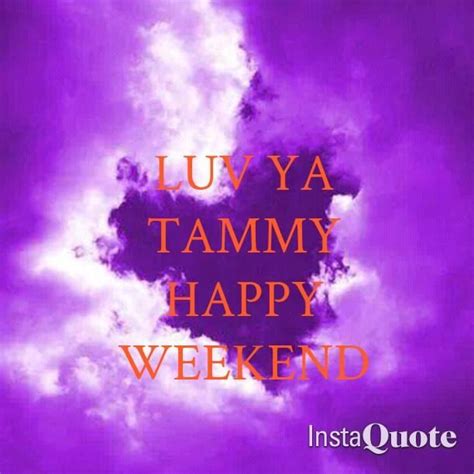 Pin By Tammy Frazier On ♥ ♥ Tammy Tags ♥ ♥ Happy Weekend Tammy Calm