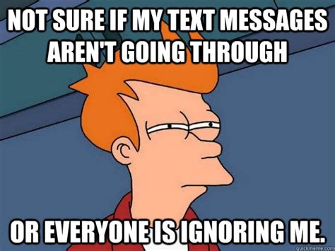 Not Sure If My Text Messages Arent Going Through Or Everyone Is