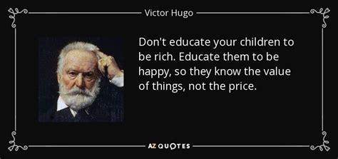 Victor Hugo Quote Dont Educate Your Children To Be Rich