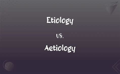 Etiology Vs Aetiology Whats The Difference