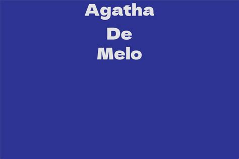 Agatha De Melo Facts Bio Career Net Worth Aidwiki