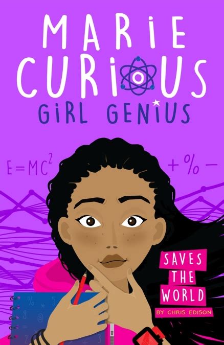 Marie Curious Girl Genius Saves The World By Chris Edison Hachette