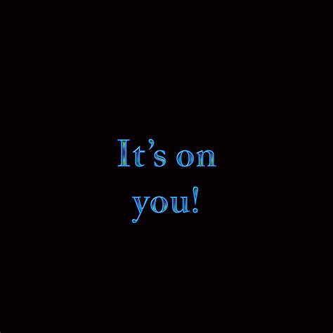 Its On You Saying Blue Black Text Hd Phone Wallpaper Peakpx