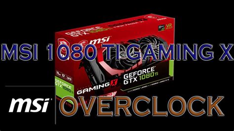 Msi Gtx 1080 Ti Gaming X Overclocking Benchmarks 1080ti Gpu Game