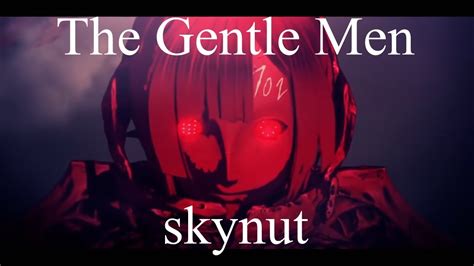 The Gentle Men Amv Skynut Youtube