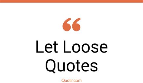 The 142 Let Loose Quotes Page 4 ↑quotlr↑