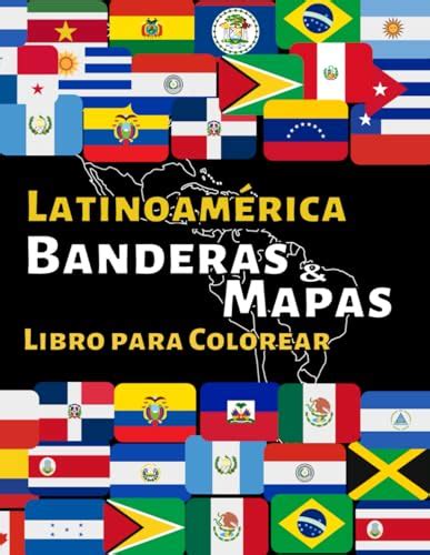 Banderas y Mapas de América Latina Libro para colorear con más de banderas y mapas de todos