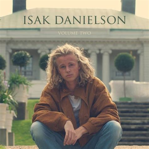 Isak ocke danielson (born 27 august 1997) is a swedish singer and songwriter. ALBUM: Isak Danielson - 'Volume Two' (EP) » Scandipop.co.uk