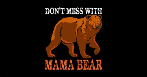 Dont Mess With Mama Bear Dont Mess With Mama Bear T Shirt Teepublic